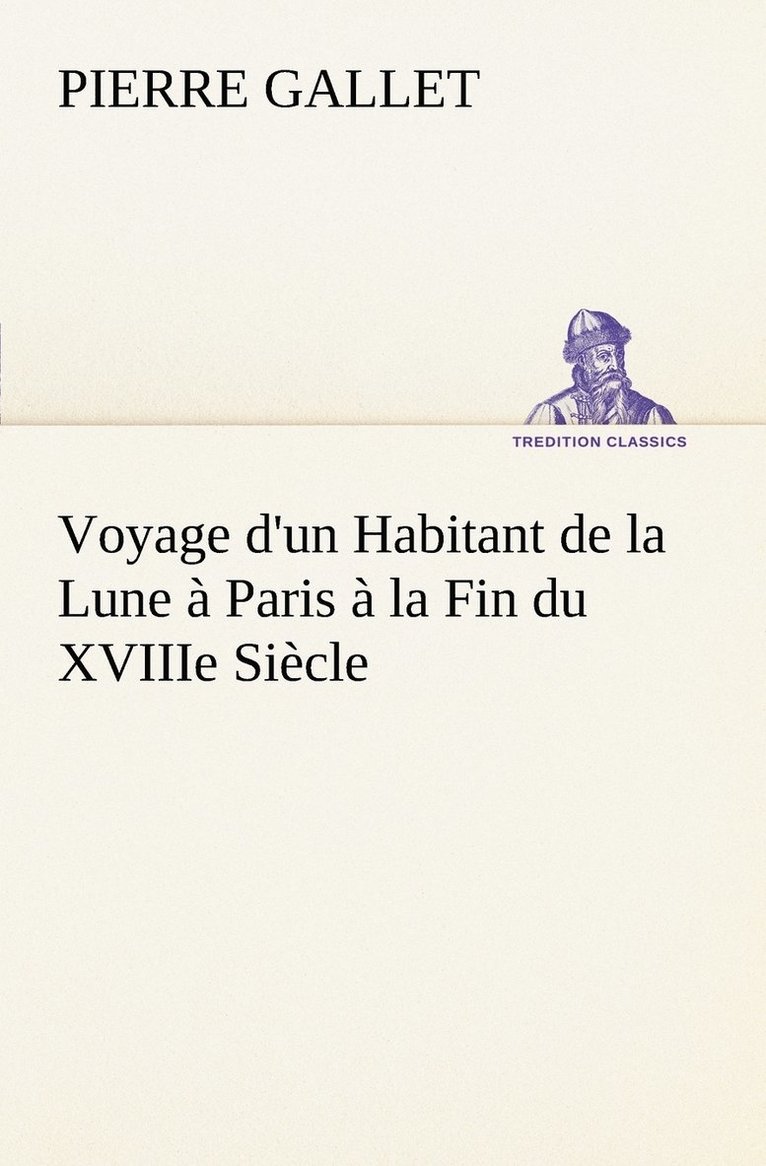 Voyage d'un Habitant de la Lune  Paris  la Fin du XVIIIe Sicle 1