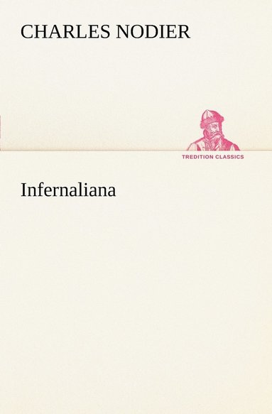 bokomslag Infernaliana Anecdotes, petits romans, nouvelles et contes sur les revenans, les spectres, les dmons et les vampires