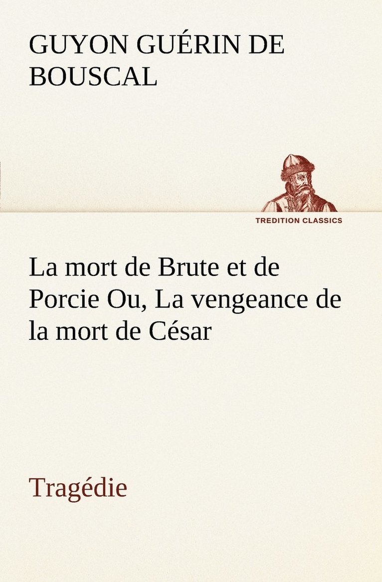 La mort de Brute et de Porcie Ou, La vengeance de la mort de Csar - Tragdie 1