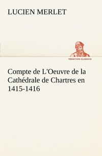 bokomslag Compte de L'Oeuvre de la Cathdrale de Chartres en 1415-1416