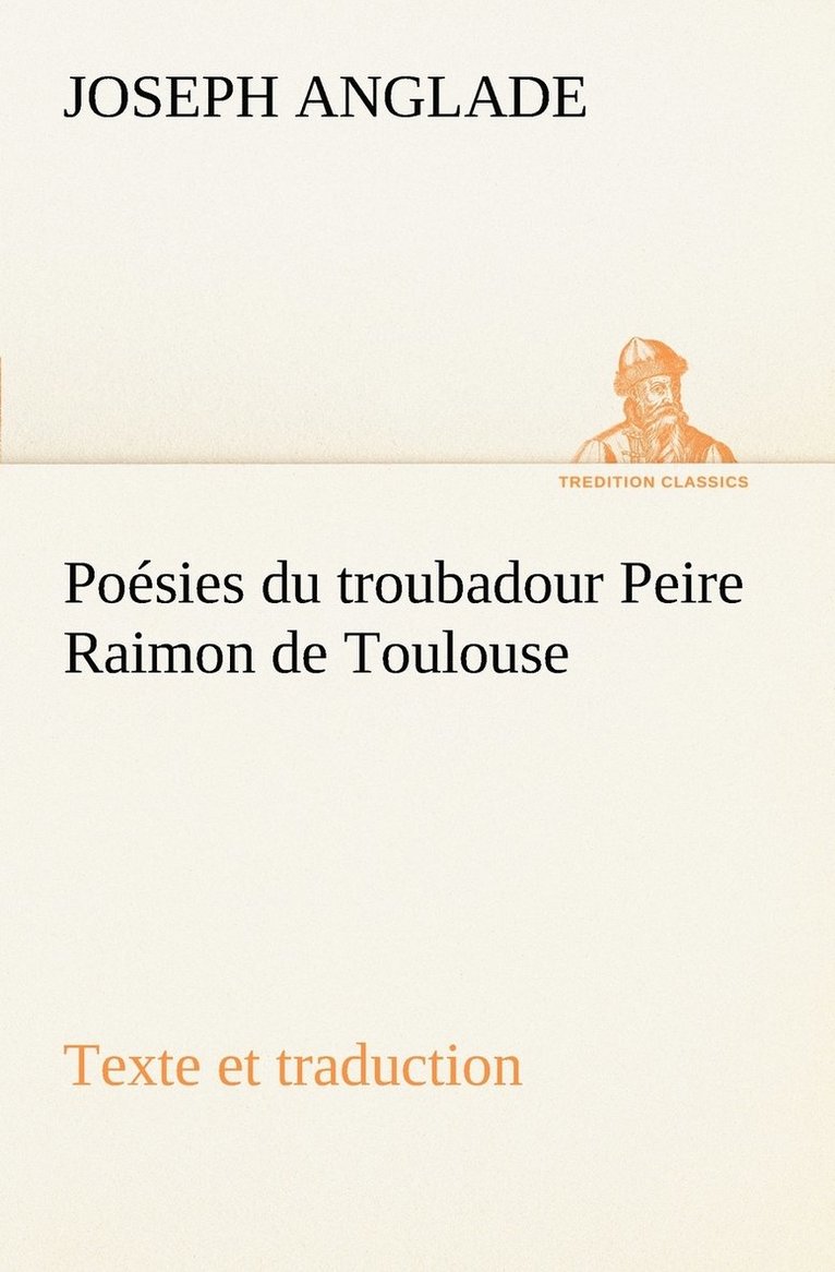 Joseph Anglade - Poésies du troubadour Peire Raimon de Toulouse Texte et traduction, Häftad