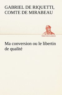 bokomslag Ma conversion ou le libertin de qualite