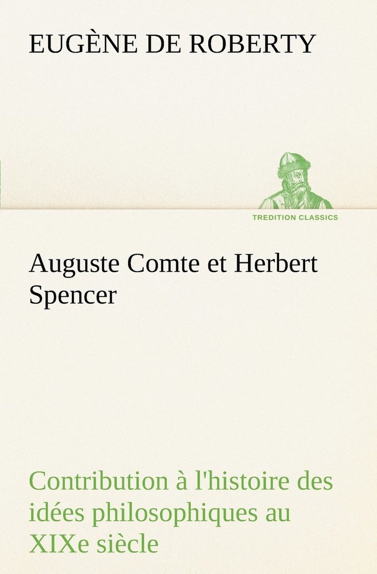 Auguste Comte et Herbert Spencer Contribution  l'histoire des ides philosophiques au XIXe sicle 1