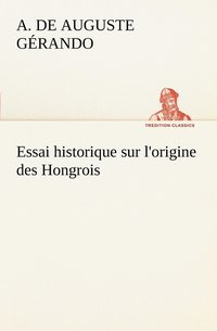 bokomslag Essai historique sur l'origine des Hongrois