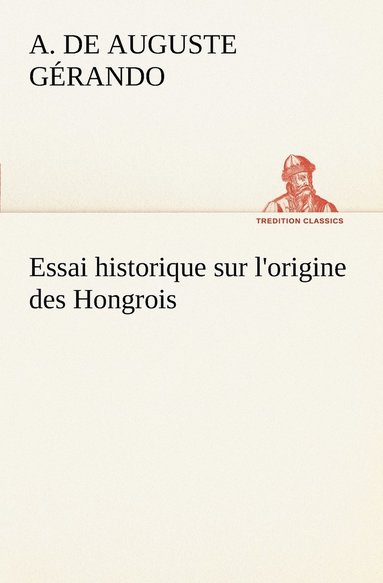 bokomslag Essai historique sur l'origine des Hongrois