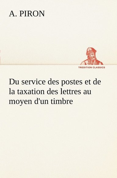 bokomslag Du service des postes et de la taxation des lettres au moyen d'un timbre