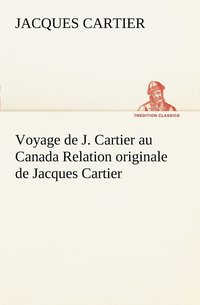 bokomslag Voyage de J. Cartier au Canada Relation originale de Jacques Cartier