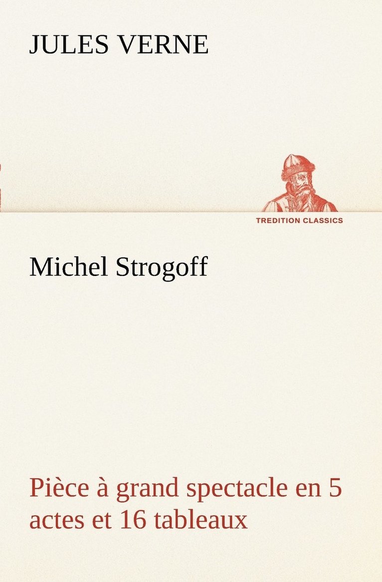 Michel Strogoff Pice  grand spectacle en 5 actes et 16 tableaux 1