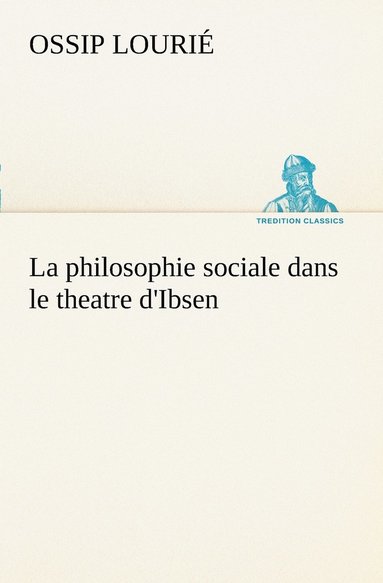 bokomslag La philosophie sociale dans le theatre d'Ibsen