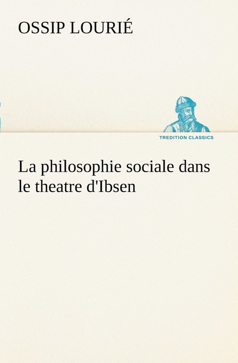 La philosophie sociale dans le theatre d'Ibsen 1