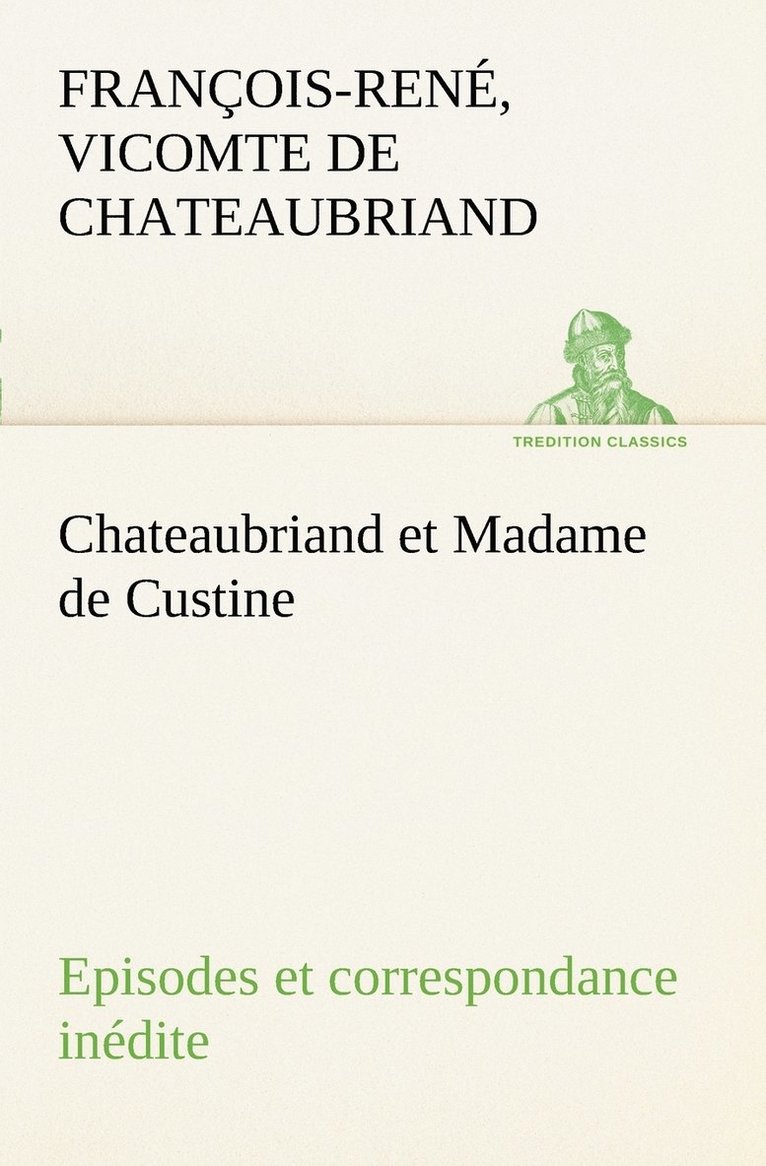 Chateaubriand et Madame de Custine Episodes et correspondance indite 1