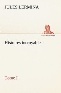 bokomslag Histoires incroyables, Tome I