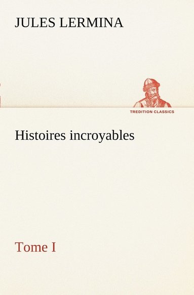 bokomslag Histoires incroyables, Tome I