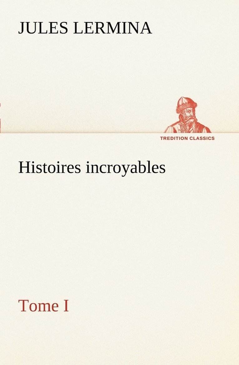 Histoires incroyables, Tome I 1