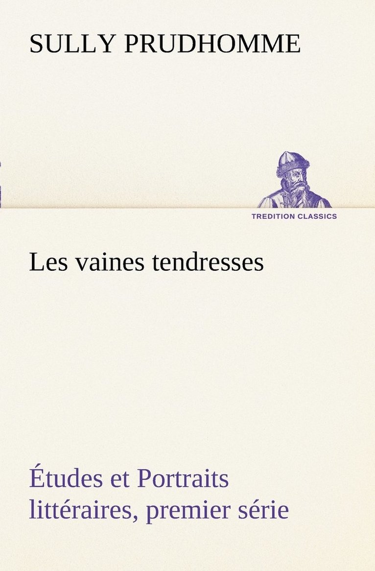 Les vaines tendresses tudes et Portraits littraires, premier srie 1