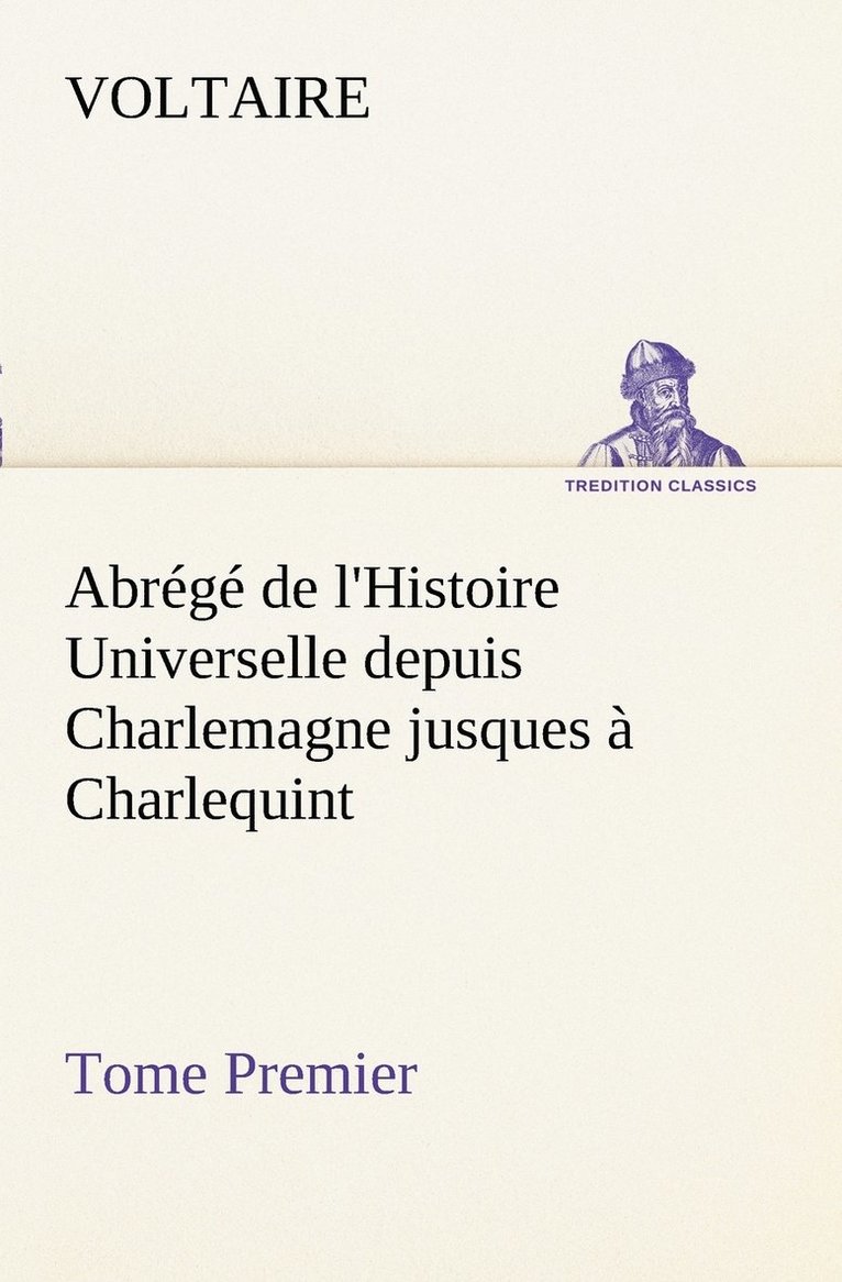 Abrégé de l'Histoire Universelle depuis Charlemagne jusques à Charlequint (Tome Premier)