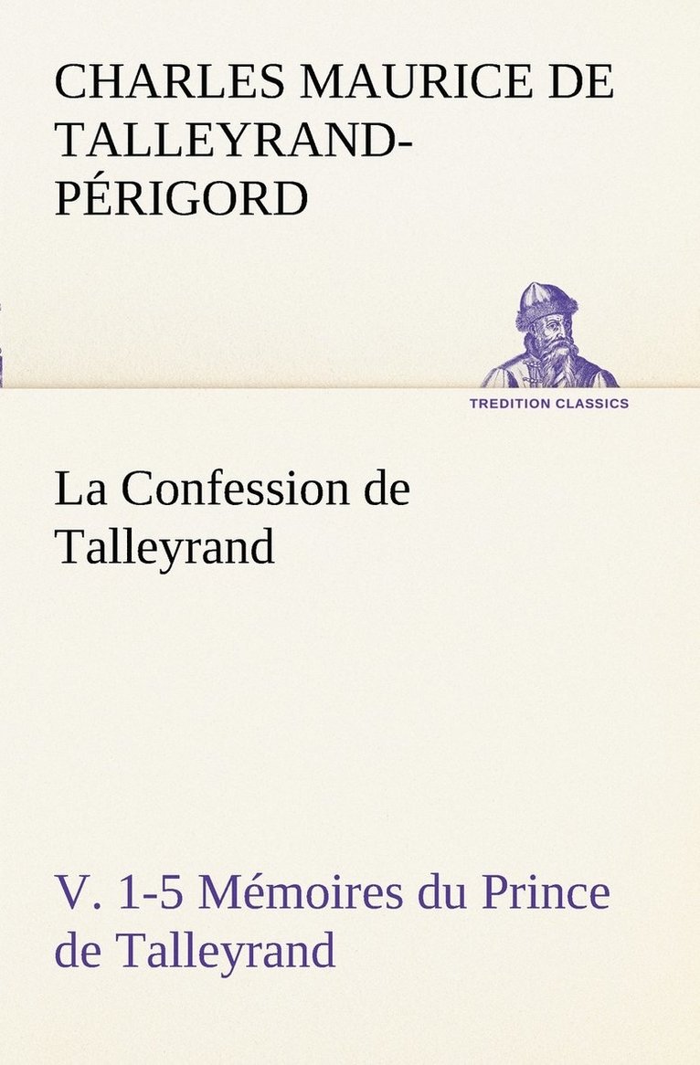 Confession de Talleyrand, V. 1-5 Mémoires du Prince de Talleyrand