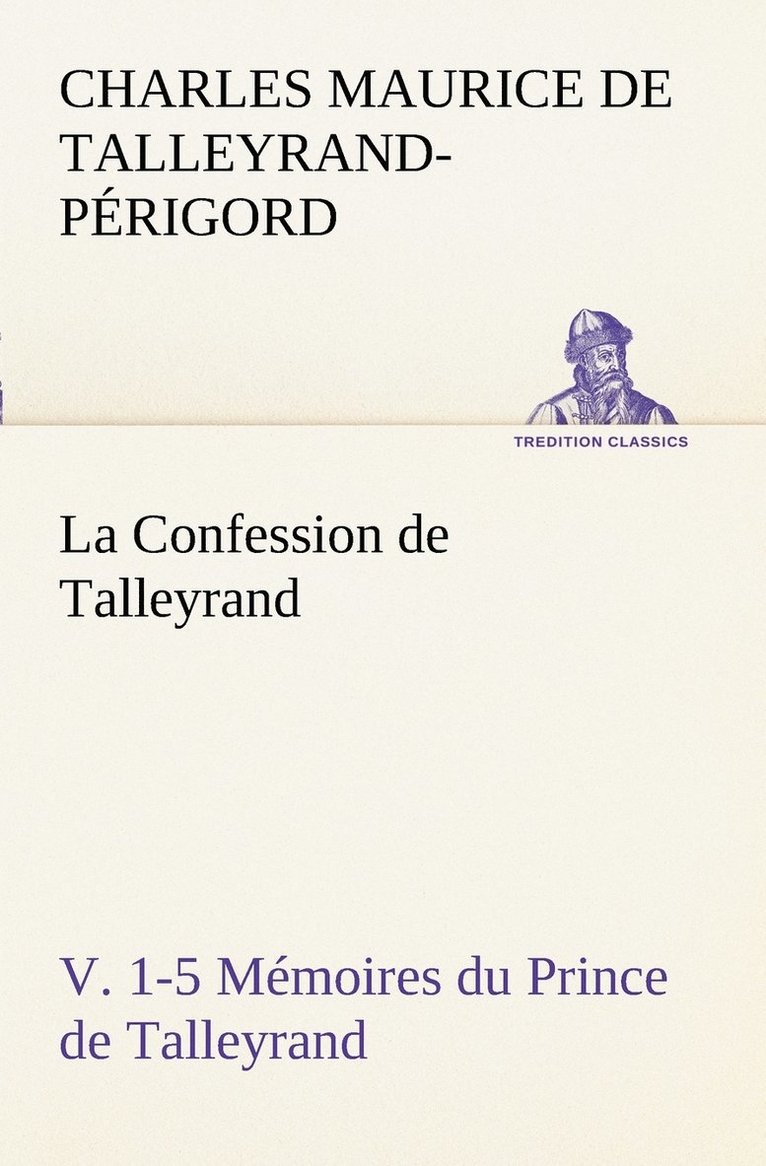 La Confession de Talleyrand, V. 1-5 Mmoires du Prince de Talleyrand 1