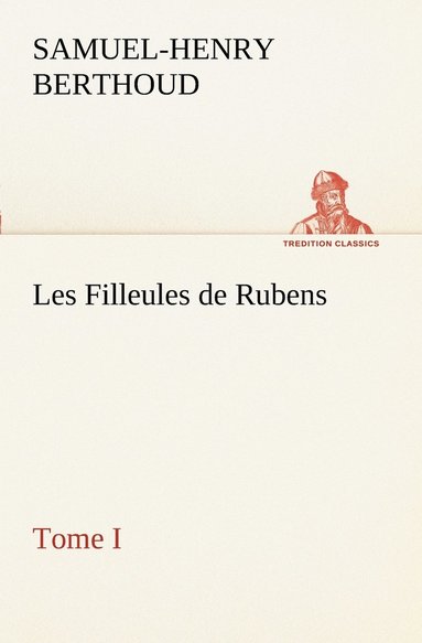 bokomslag Les Filleules de Rubens, Tome I