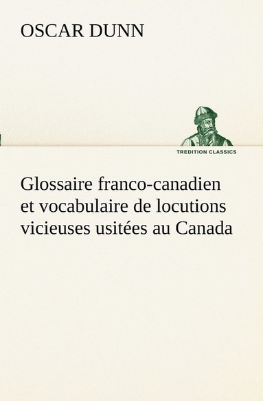 bokomslag Glossaire franco-canadien et vocabulaire de locutions vicieuses usites au Canada