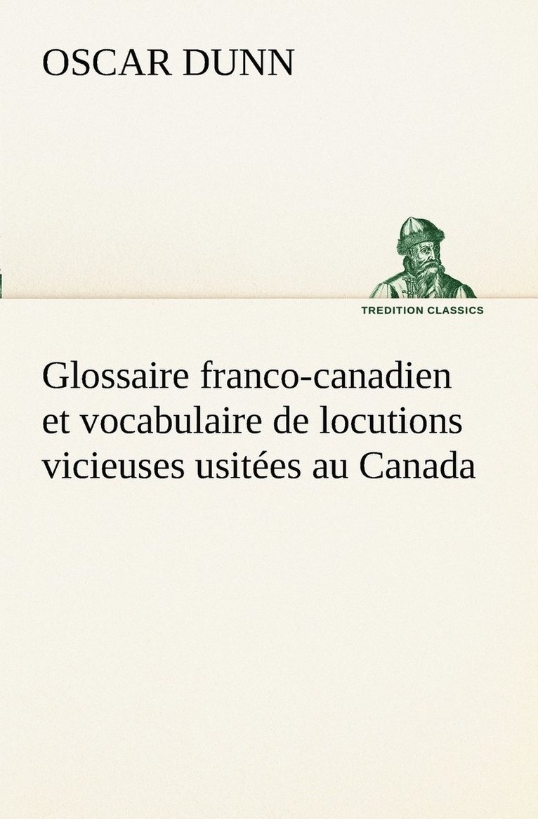 Glossaire franco-canadien et vocabulaire de locutions vicieuses usites au Canada 1