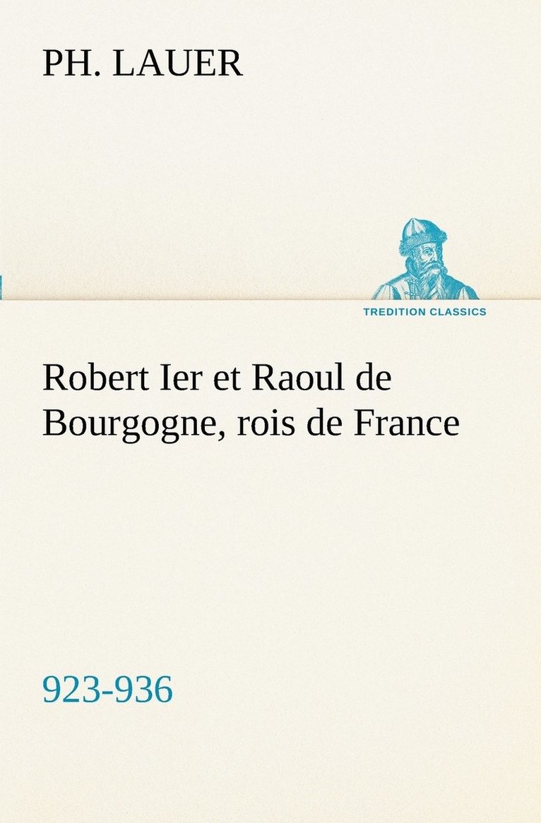 Robert Ier et Raoul de Bourgogne, rois de France (923-936) 1