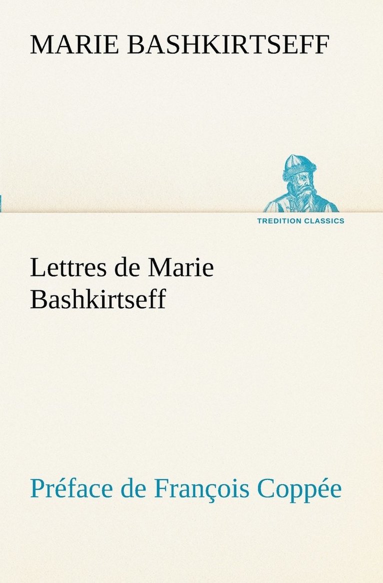 Lettres de Marie Bashkirtseff Préface de François Coppée