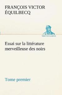 bokomslag Essai sur la littérature merveilleuse des noirs, suivi de Contes indigènes de l'Ouest africain français - Tome premier