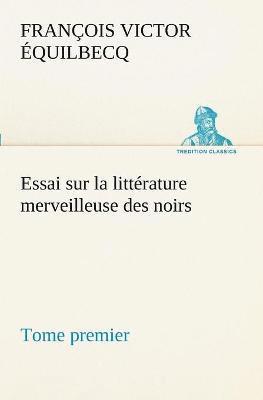 bokomslag Essai sur la littérature merveilleuse des noirs, suivi de Contes indigènes de l'Ouest africain français - Tome premier