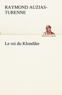 bokomslag Le roi du Klondike