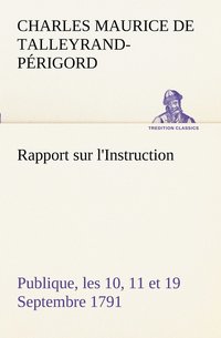 bokomslag Rapport sur l'Instruction Publique, les 10, 11 et 19 Septembre 1791 fait au nom du Comit de Constitution  l'Assemble Nationale