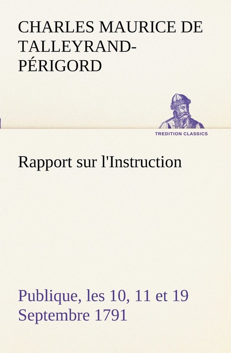 Rapport sur l'Instruction Publique, les 10, 11 et 19 Septembre 1791 fait au nom du Comit de Constitution  l'Assemble Nationale 1