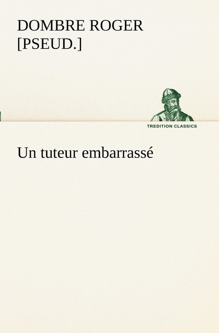 Roger [Pseud ] Dombre, Roger [Pseud ]. Dombre, [pseud.] Dombre, Roger, Roger Dombre - tuteur embarrassé, Häftad