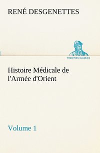 bokomslag Histoire Médicale de l'Armée d'Orient Volume 1