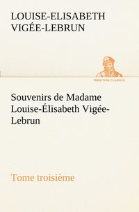 bokomslag Souvenirs de Madame Louise-Élisabeth Vigée-Lebrun, Tome troisième