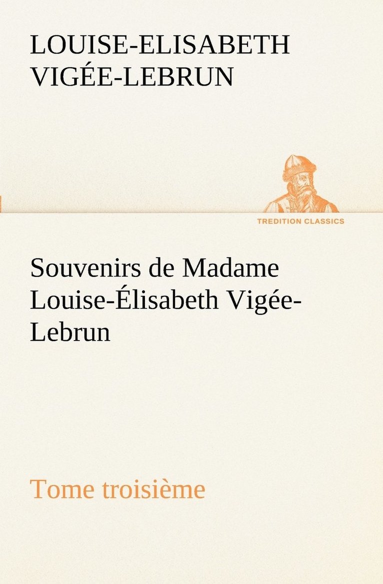Louise-Elisabeth Vigée-Lebrun - Souvenirs de Madame Louise-Élisabeth Vigée-Lebrun, Tome troisième, Häftad