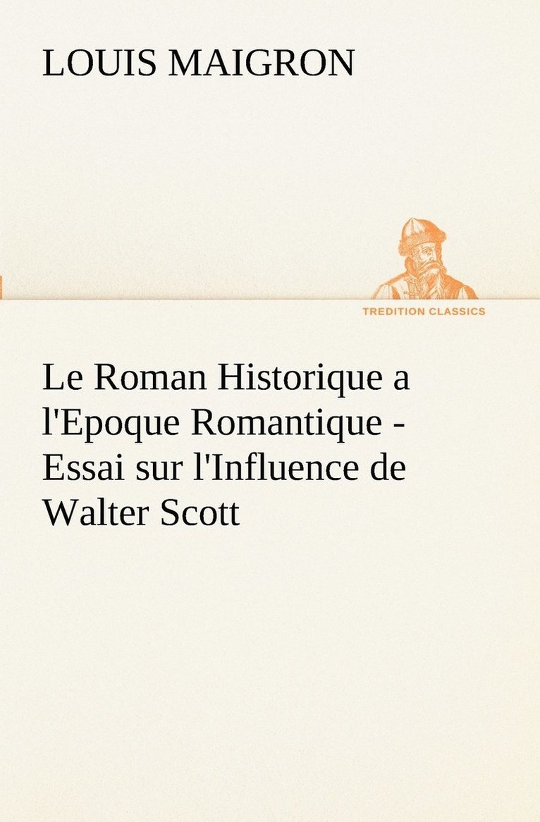 Le Roman Historique a l'Epoque Romantique - Essai sur l'Influence de Walter Scott 1
