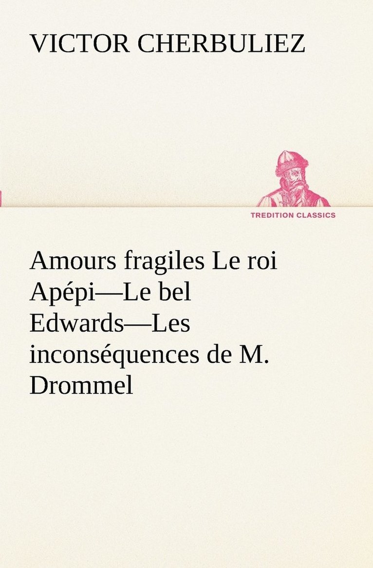 Amours fragiles Le roi Appi-Le bel Edwards-Les inconsquences de M. Drommel 1