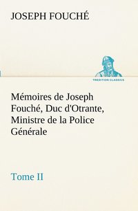 bokomslag Memoires de Joseph Fouche, Duc d'Otrante, Ministre de la Police Generale Tome II