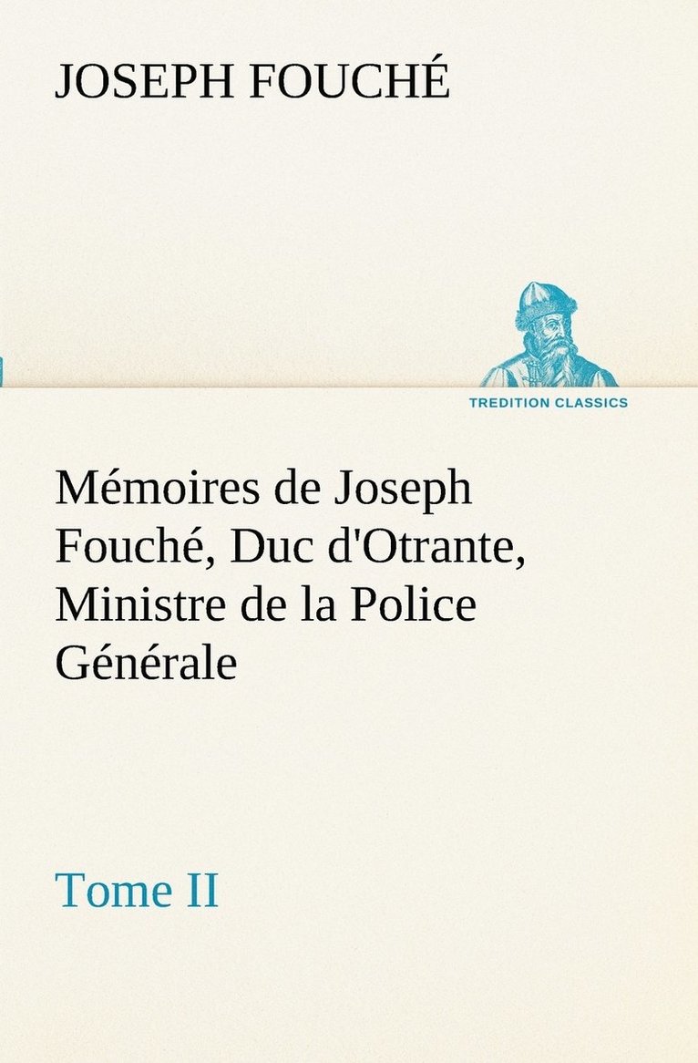 Memoires de Joseph Fouche, Duc d'Otrante, Ministre de la Police Generale Tome II 1