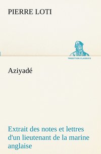 bokomslag Aziyad Extrait des notes et lettres d'un lieutenant de la marine anglaise entr au service de la Turquie le 10 mai 1876 tu dans les murs de Kars, le 27 octobre 1877.