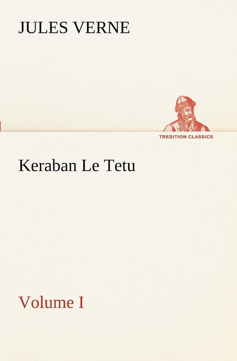 Keraban Le Tetu, Volume I 1