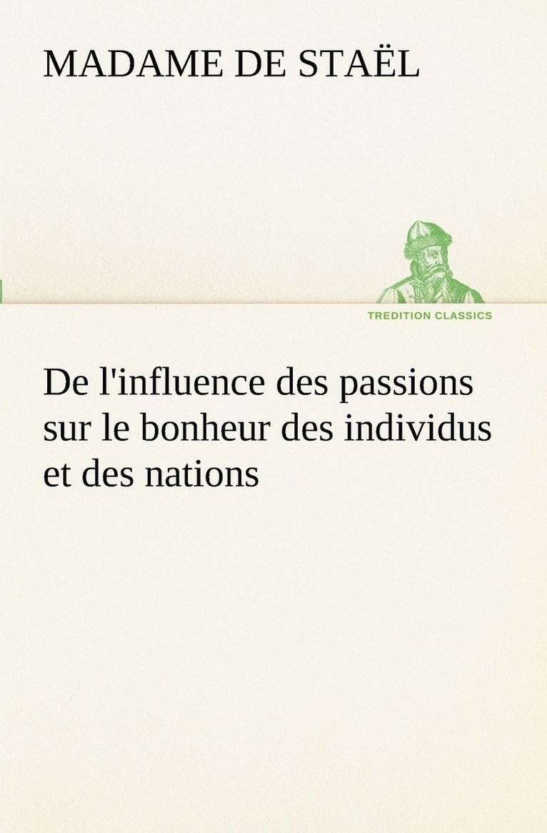 De l'influence des passions sur le bonheur des individus et des nations 1