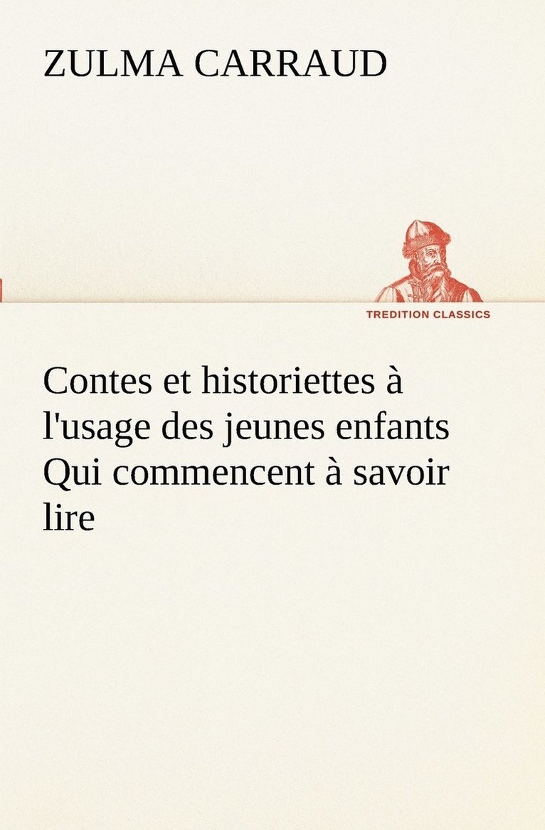 Contes et historiettes a l'usage des jeunes enfants Qui commencent a savoir lire 1