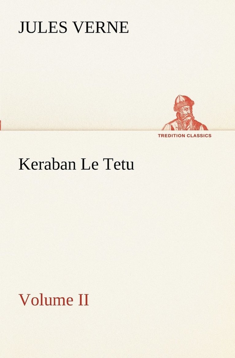 Keraban Le Tetu, Volume II 1