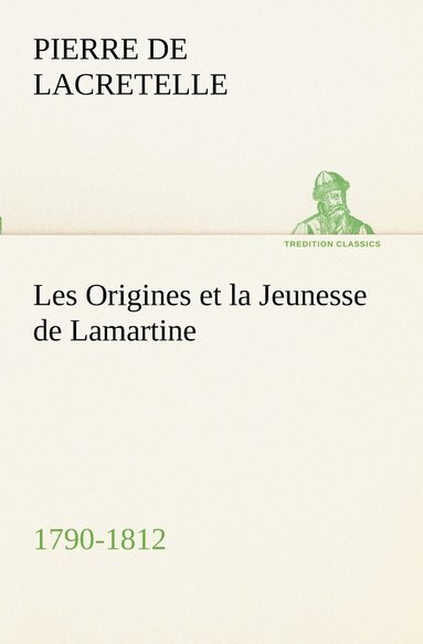 bokomslag Les Origines et la Jeunesse de Lamartine 1790-1812