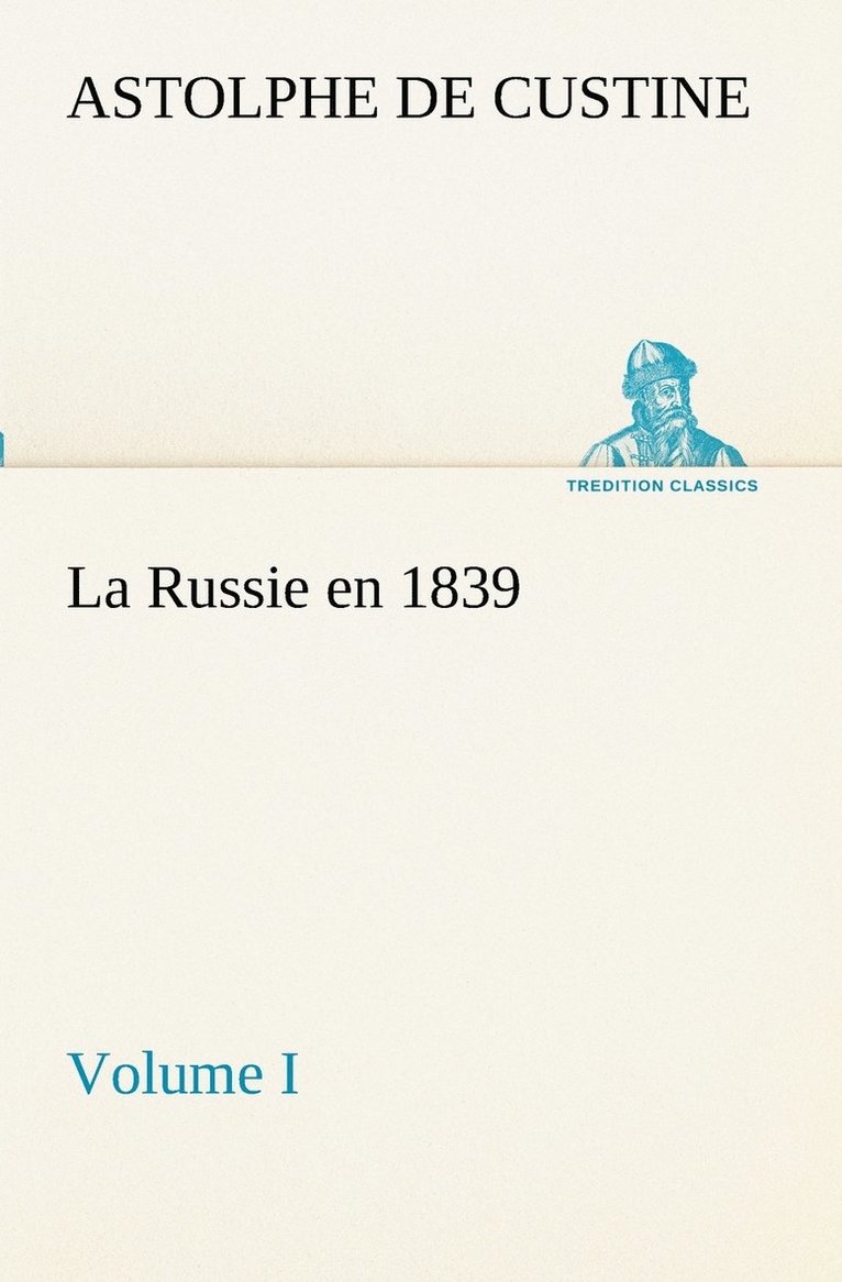 La Russie en 1839, Volume I 1