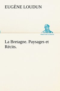 bokomslag La Bretagne. Paysages et Rcits.