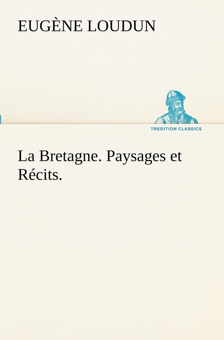 La Bretagne. Paysages et Rcits. 1