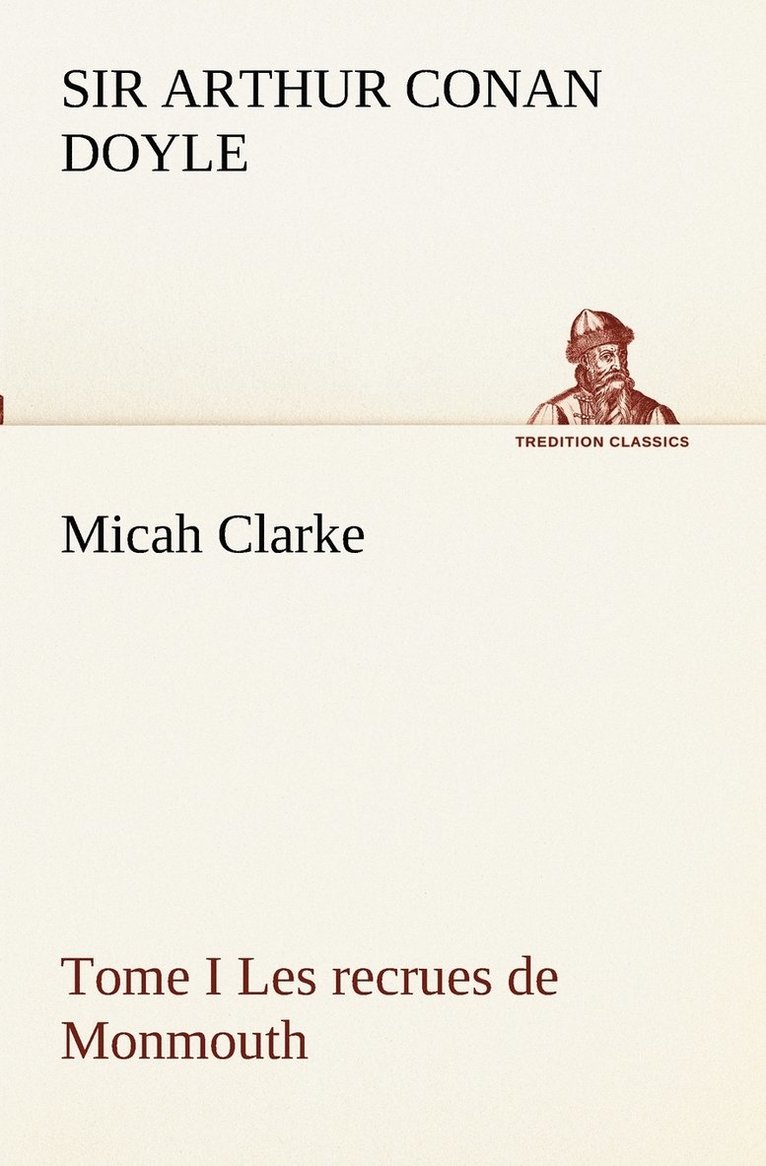 Micah Clarke - Tome I Les recrues de Monmouth 1